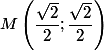 M\left(\dfrac{\sqrt{2}}{2};\dfrac{\sqrt{2}}{2}\right)